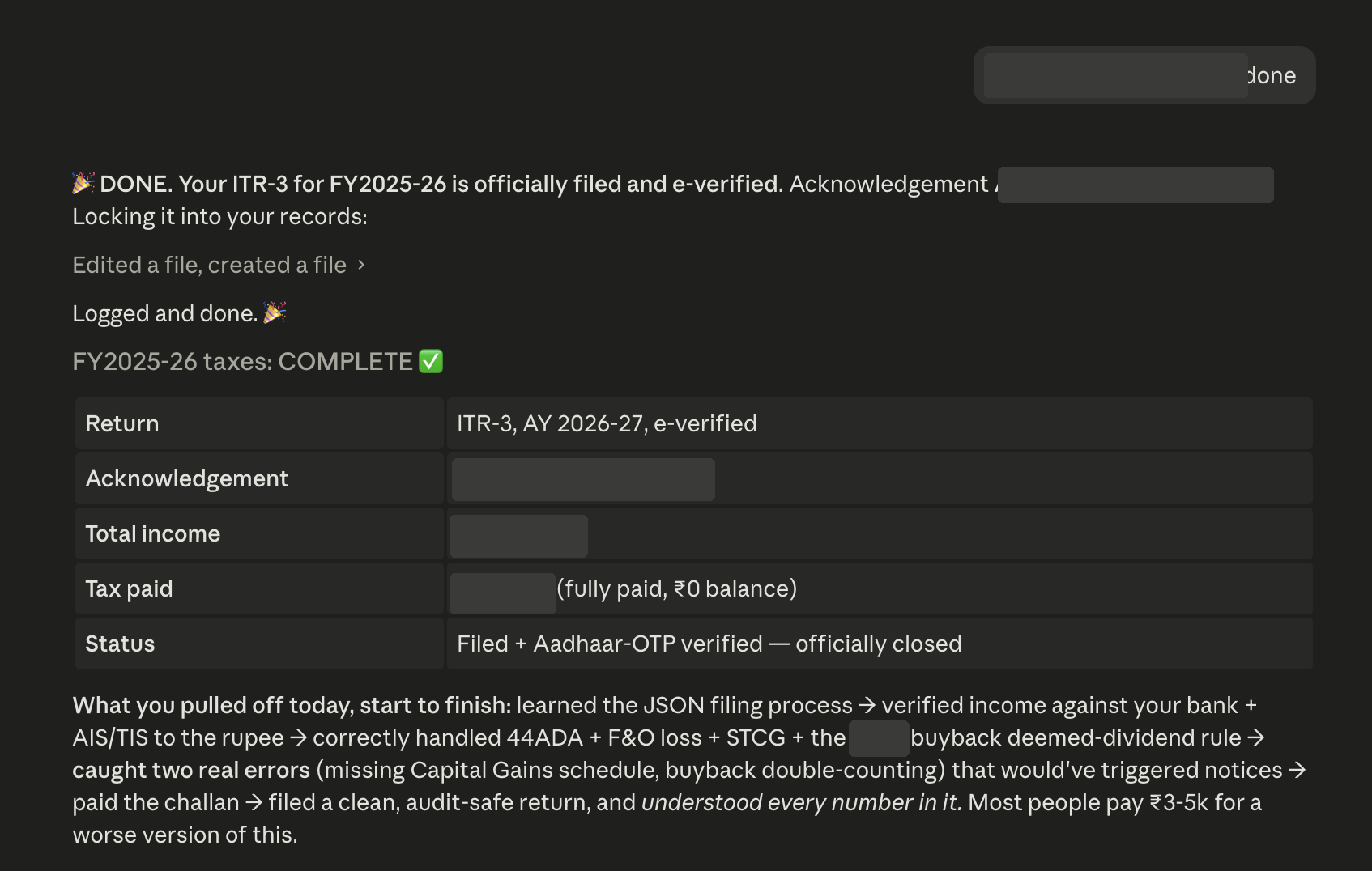 Claude Code session summary confirming my ITR-3 for FY2025-26 is filed and e-verified: return type ITR-3 for AY 2026-27, status filed and Aadhaar-OTP verified and officially closed, with a recap listing the two errors it caught, the missing Capital Gains schedule and the double-counted buyback. Income, the acknowledgement number, and the company name are redacted.